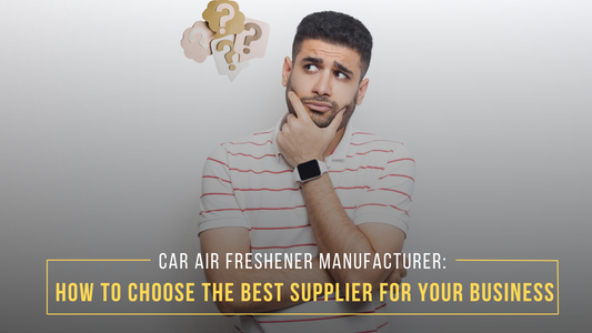 Car Air Freshener Manufacturer: How to Choose the Best Supplier for Your Business