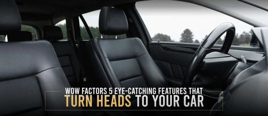 Wow Factors: 5 Eye-Catching Features that Turn Heads to Your Car!!