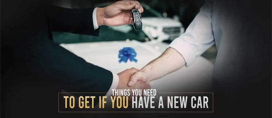 Things You Need To Get If You Have A New Car