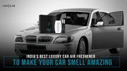 India's Best Luxury Car Air Freshener To Make Your Car Smell Amazing