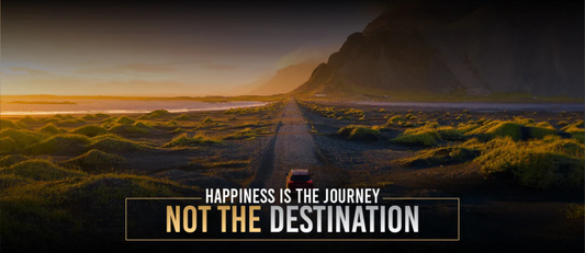 Happiness is the journey, not the destination…