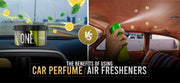 The Benefits of Using Car Perfume vs. Air Fresheners: A Comprehensive Guide by Involve Your Senses